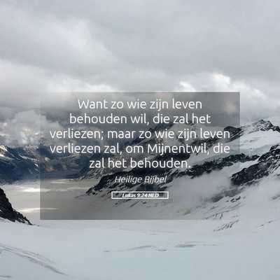 Picture 05 - Lukas 9:24 NLD - Want zo wie zijn leven behouden wil, die zal het - Bible Verse Picture