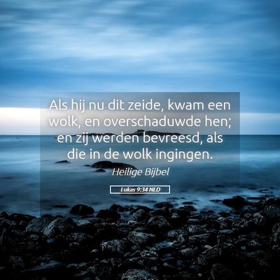 Picture 05 - Lukas 9:34 NLD - Als hij nu dit zeide, kwam een wolk, en - Bible Verse Picture
