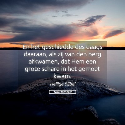 Picture 05 - Lukas 9:37 NLD - En het geschiedde des daags daaraan, als zij van - Bible Verse Picture