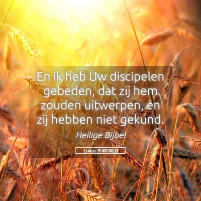 Picture 05 - Lukas 9:40 NLD - En ik heb Uw discipelen gebeden, dat zij hem - Bible Verse Picture