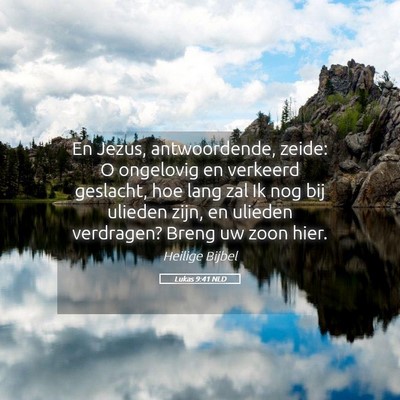 Picture 05 - Lukas 9:41 NLD - En Jezus, antwoordende, zeide: O ongelovig en - Bible Verse Picture