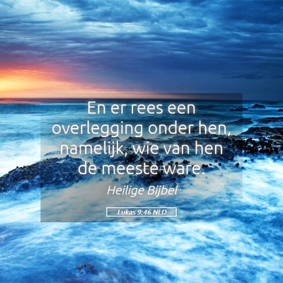 Picture 05 - Lukas 9:46 NLD - En er rees een overlegging onder hen, namelijk, - Bible Verse Picture