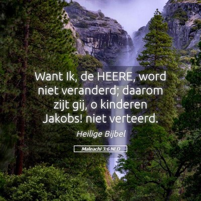 Picture 05 - Maleachi 3:6 NLD - Want Ik, de HEERE, word niet veranderd; daarom - Bible Verse Picture