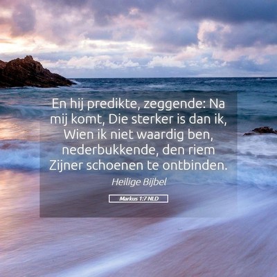 Picture 05 - Markus 1:7 NLD - En hij predikte, zeggende: Na mij komt, Die - Bible Verse Picture
