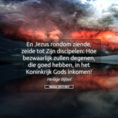 Picture 05 - Markus 10:23 NLD - En Jezus rondom ziende, zeide tot Zijn - Bible Verse Picture