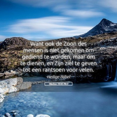 Picture 05 - Markus 10:45 NLD - Want ook de Zoon des mensen is niet gekomen om - Bible Verse Picture