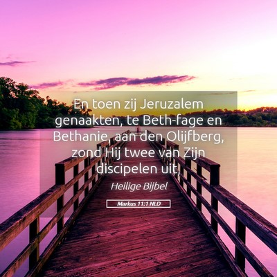 Picture 05 - Markus 11:1 NLD - En toen zij Jeruzalem genaakten, te Beth-fage en - Bible Verse Picture