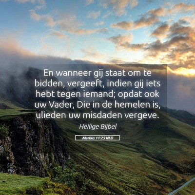 Picture 05 - Markus 11:25 NLD - En wanneer gij staat om te bidden, vergeeft, - Bible Verse Picture