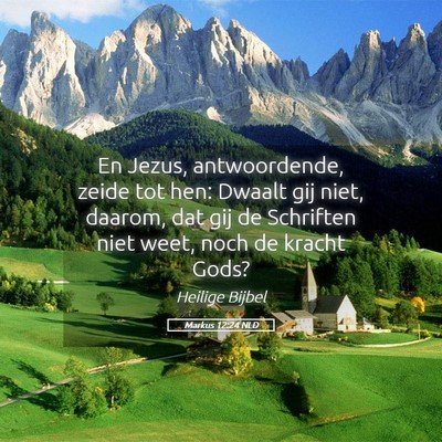 Picture 05 - Markus 12:24 NLD - En Jezus, antwoordende, zeide tot hen: Dwaalt gij - Bible Verse Picture
