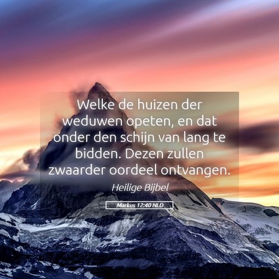 Picture 05 - Markus 12:40 NLD - Welke de huizen der weduwen opeten, en dat onder - Bible Verse Picture