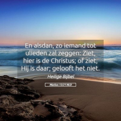 Picture 05 - Markus 13:21 NLD - En alsdan, zo iemand tot ulieden zal zeggen: - Bible Verse Picture