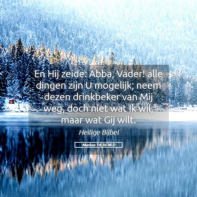 Picture 05 - Markus 14:36 NLD - En Hij zeide: Abba, Vader! alle dingen zijn U - Bible Verse Picture