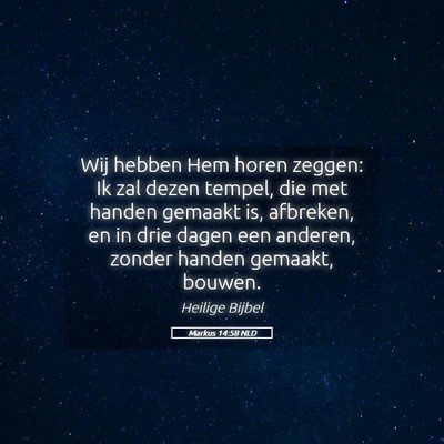 Picture 05 - Markus 14:58 NLD - Wij hebben Hem horen zeggen: Ik zal dezen tempel, - Bible Verse Picture