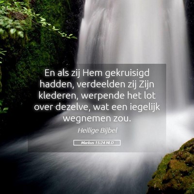 Picture 05 - Markus 15:24 NLD - En als zij Hem gekruisigd hadden, verdeelden zij - Bible Verse Picture