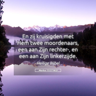 Picture 05 - Markus 15:27 NLD - En zij kruisigden met Hem twee moordenaars, een - Bible Verse Picture