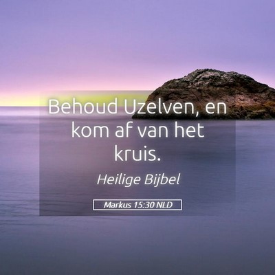 Picture 05 - Markus 15:30 NLD - Behoud Uzelven, en kom af van het - Bible Verse Picture