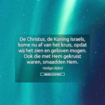 Picture 05 - Markus 15:32 NLD - De Christus, de Koning Israels, kome nu af van - Bible Verse Picture