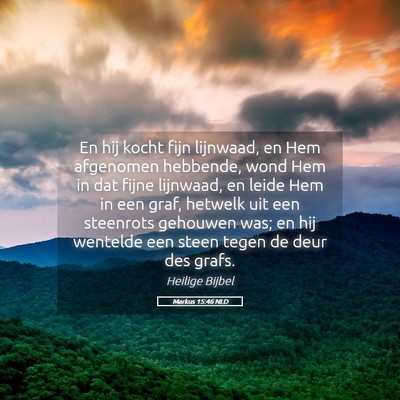 Picture 05 - Markus 15:46 NLD - En hij kocht fijn lijnwaad, en Hem afgenomen - Bible Verse Picture