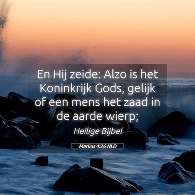 Picture 05 - Markus 4:26 NLD - En Hij zeide: Alzo is het Koninkrijk Gods, gelijk - Bible Verse Picture