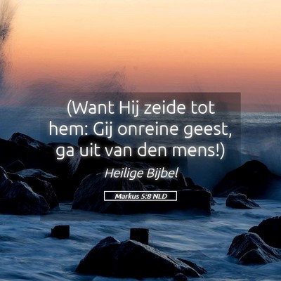 Picture 05 - Markus 5:8 NLD - (Want Hij zeide tot hem: Gij onreine geest, ga - Bible Verse Picture