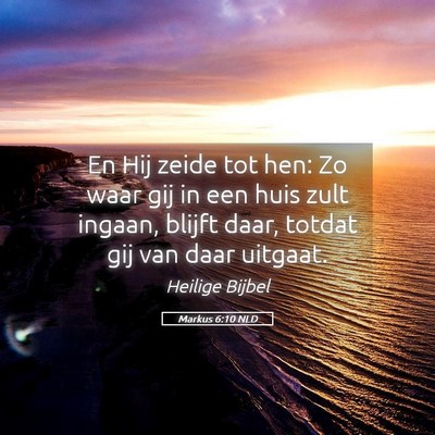 Picture 05 - Markus 6:10 NLD - En Hij zeide tot hen: Zo waar gij in een huis - Bible Verse Picture