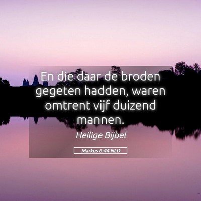 Picture 05 - Markus 6:44 NLD - En die daar de broden gegeten hadden, waren - Bible Verse Picture