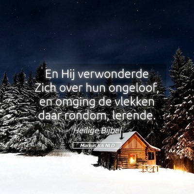 Picture 05 - Markus 6:6 NLD - En Hij verwonderde Zich over hun ongeloof, en - Bible Verse Picture