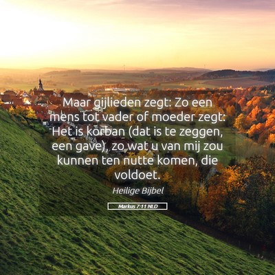 Picture 05 - Markus 7:11 NLD - Maar gijlieden zegt: Zo een mens tot vader of - Bible Verse Picture