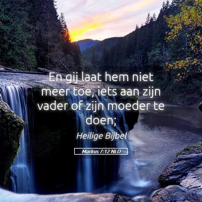 Picture 05 - Markus 7:12 NLD - En gij laat hem niet meer toe, iets aan zijn - Bible Verse Picture