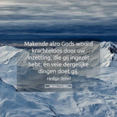 Picture 05 - Markus 7:13 NLD - Makende alzo Gods woord krachteloos door uw - Bible Verse Picture