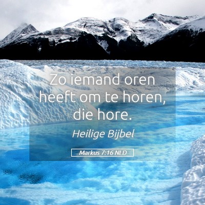 Picture 05 - Markus 7:16 NLD - Zo iemand oren heeft om te horen, die - Bible Verse Picture