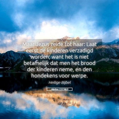 Picture 05 - Markus 7:27 NLD - Maar Jezus zeide tot haar: Laat eerst de kinderen - Bible Verse Picture