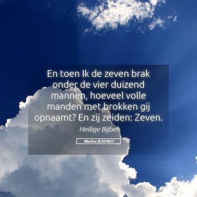 Picture 05 - Markus 8:20 NLD - En toen Ik de zeven brak onder de vier duizend - Bible Verse Picture