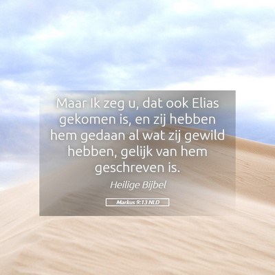 Picture 05 - Markus 9:13 NLD - Maar Ik zeg u, dat ook Elias gekomen is, en zij - Bible Verse Picture