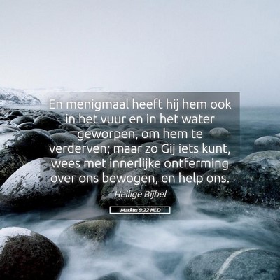 Picture 05 - Markus 9:22 NLD - En menigmaal heeft hij hem ook in het vuur en in - Bible Verse Picture
