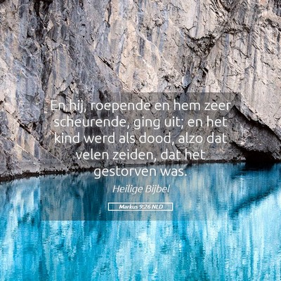 Picture 05 - Markus 9:26 NLD - En hij, roepende en hem zeer scheurende, ging - Bible Verse Picture