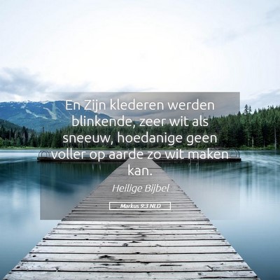 Picture 05 - Markus 9:3 NLD - En Zijn klederen werden blinkende, zeer wit als - Bible Verse Picture
