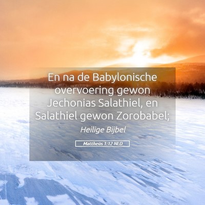 Picture 05 - Mattheüs 1:12 NLD - En na de Babylonische overvoering gewon Jechonias - Bible Verse Picture