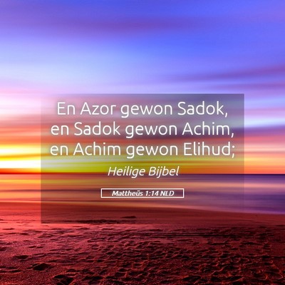 Picture 05 - Mattheüs 1:14 NLD - En Azor gewon Sadok, en Sadok gewon Achim, en - Bible Verse Picture