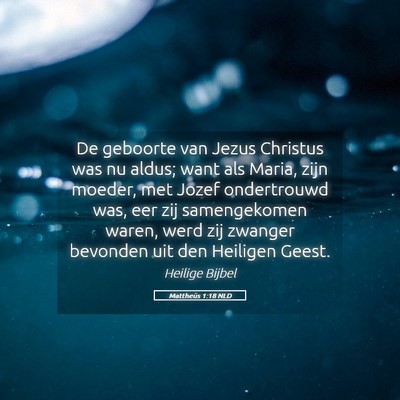 Picture 05 - Mattheüs 1:18 NLD - De geboorte van Jezus Christus was nu aldus; want - Bible Verse Picture