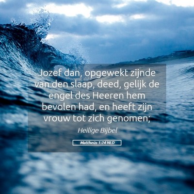 Picture 05 - Mattheüs 1:24 NLD - Jozef dan, opgewekt zijnde van den slaap, deed, - Bible Verse Picture