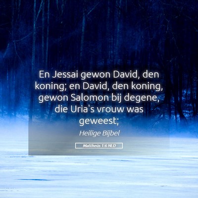 Picture 05 - Mattheüs 1:6 NLD - En Jessai gewon David, den koning; en David, den - Bible Verse Picture