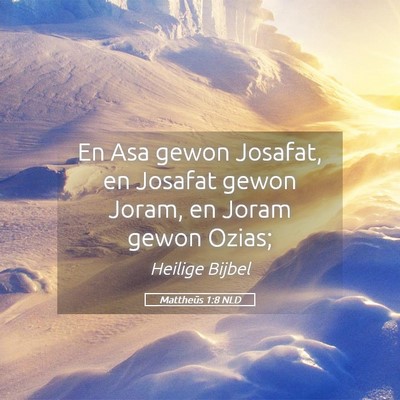 Picture 05 - Mattheüs 1:8 NLD - En Asa gewon Josafat, en Josafat gewon Joram, en - Bible Verse Picture