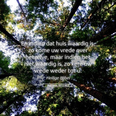 Picture 05 - Mattheüs 10:13 NLD - En indien dat huis waardig is, zo kome uw vrede - Bible Verse Picture