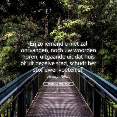 Picture 05 - Mattheüs 10:14 NLD - En zo iemand u niet zal ontvangen, noch uw - Bible Verse Picture
