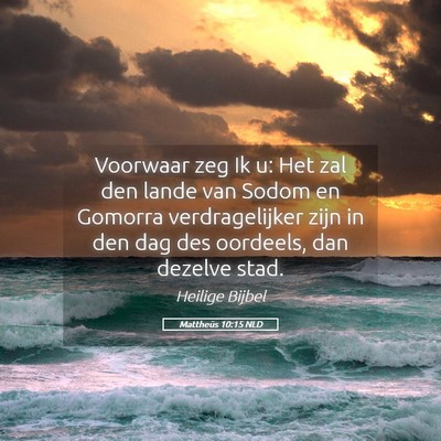 Picture 05 - Mattheüs 10:15 NLD - Voorwaar zeg Ik u: Het zal den lande van Sodom en - Bible Verse Picture