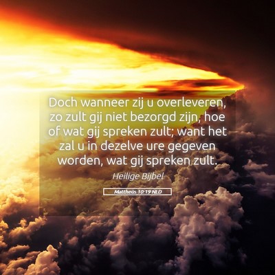 Picture 05 - Mattheüs 10:19 NLD - Doch wanneer zij u overleveren, zo zult gij niet - Bible Verse Picture