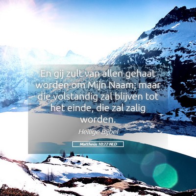 Picture 05 - Mattheüs 10:22 NLD - En gij zult van allen gehaat worden om Mijn Naam; - Bible Verse Picture