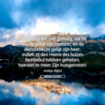 Picture 05 - Mattheüs 10:25 NLD - Het zij den discipel genoeg, dat hij worde gelijk - Bible Verse Picture