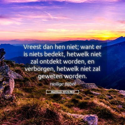 Picture 05 - Mattheüs 10:26 NLD - Vreest dan hen niet; want er is niets bedekt, - Bible Verse Picture